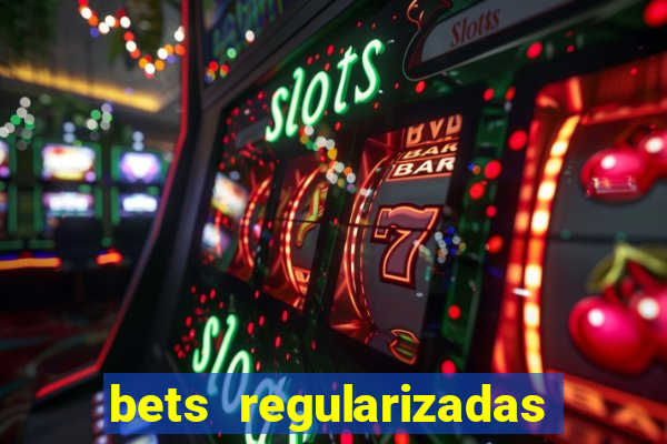 bets regularizadas no brasil